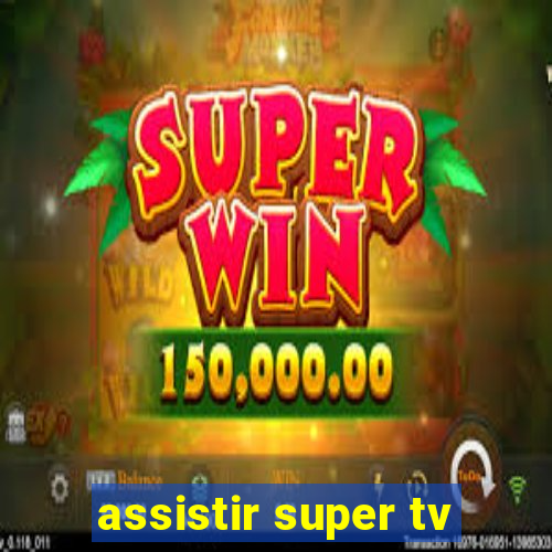 assistir super tv